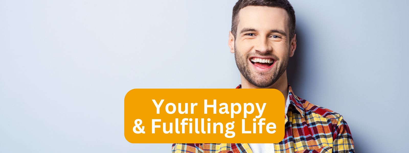 Your Happy & Fulfilling Life Overview