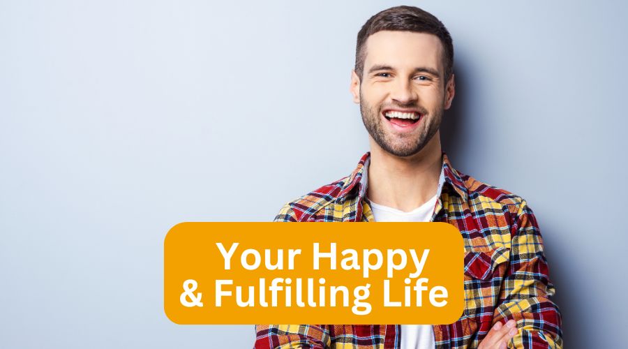 Your Happy & Fulfilling Life